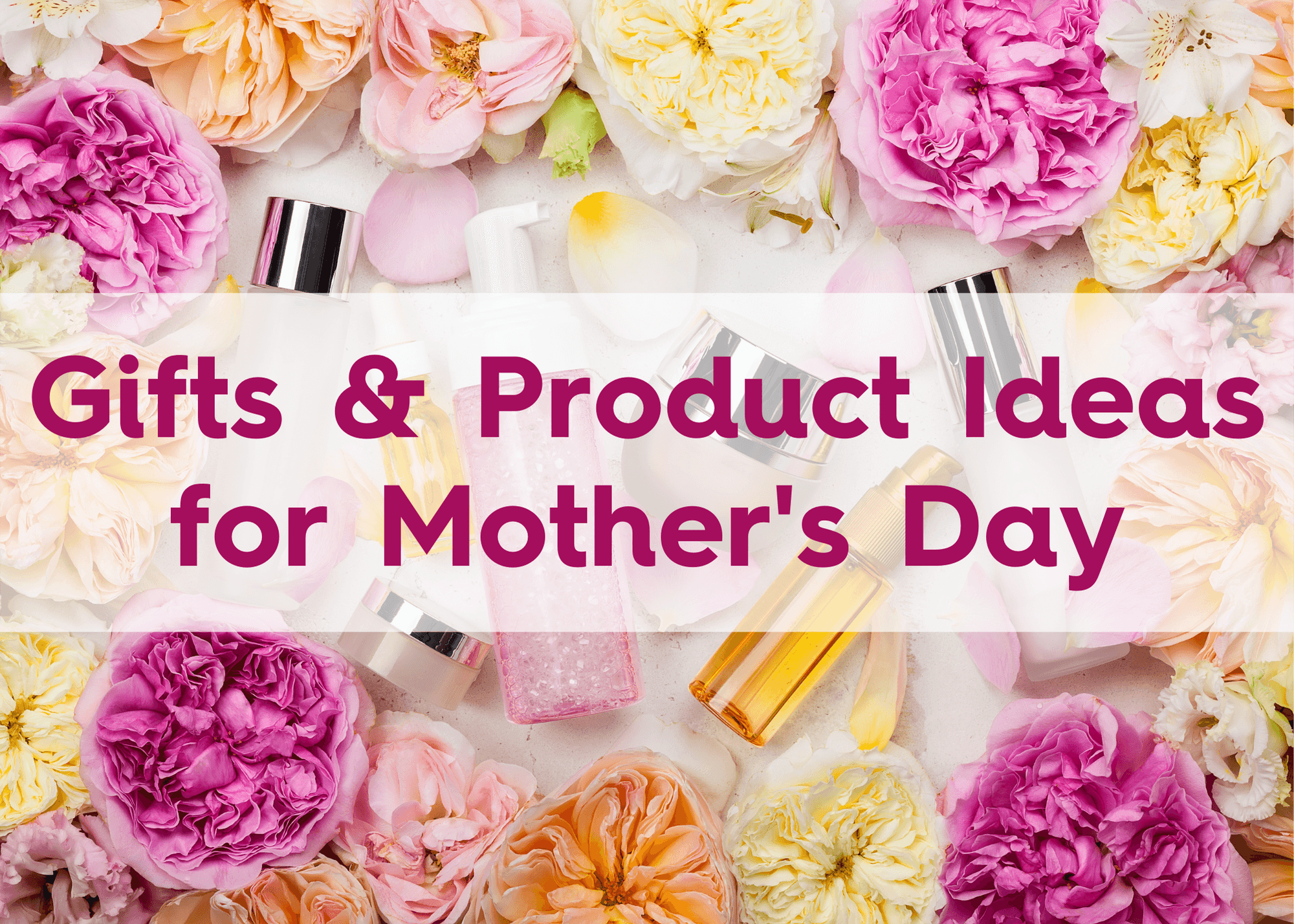 gift ideas for mother's day and what to stock for spring in your skin care business, text over image of skin care products and flowers